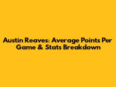 Austin Reaves: Average Points Per Game & Stats Breakdown