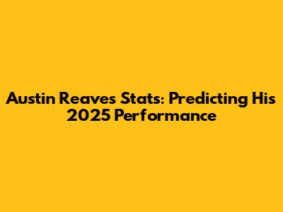 Austin Reaves Stats: Predicting His 2025 Performance