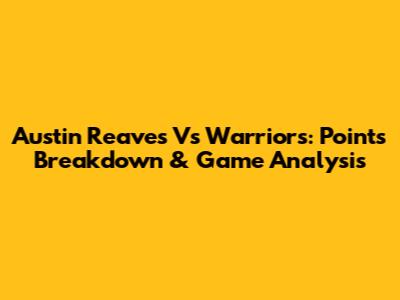 Austin Reaves Vs Warriors: Points Breakdown & Game Analysis