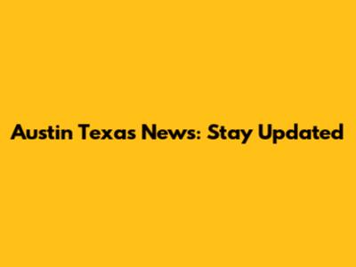 Austin Texas News: Stay Updated