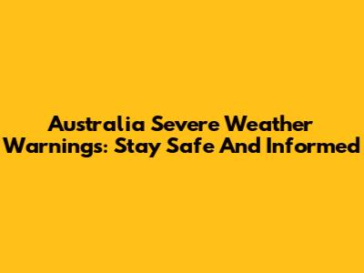 Australia Severe Weather Warnings: Stay Safe And Informed