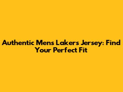 Authentic Men's Lakers Jersey: Find Your Perfect Fit