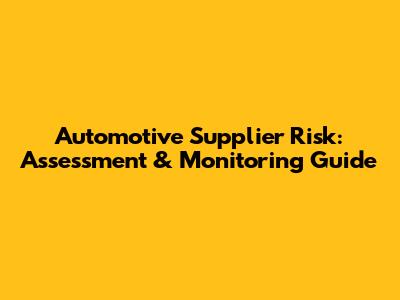 Automotive Supplier Risk: Assessment & Monitoring Guide