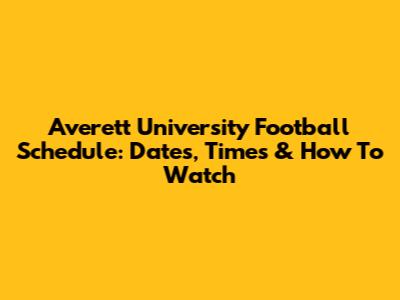 Averett University Football Schedule: Dates, Times & How To Watch