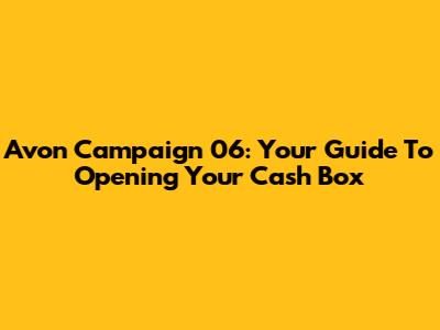 Avon Campaign 06: Your Guide To Opening Your Cash Box