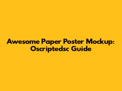 Awesome Paper Poster Mockup: Oscriptedsc Guide