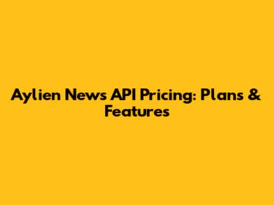 Aylien News API Pricing: Plans & Features