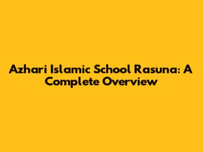 Azhari Islamic School Rasuna: A Complete Overview