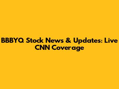 BBBYQ Stock News & Updates: Live CNN Coverage