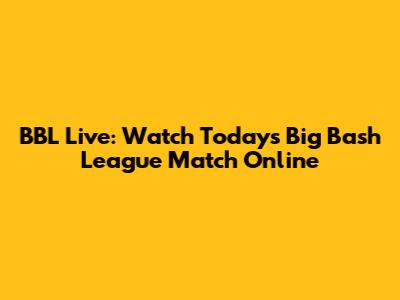 BBL Live: Watch Today's Big Bash League Match Online
