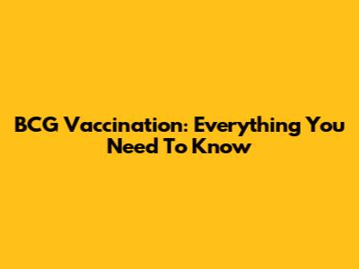 BCG Vaccination: Everything You Need To Know