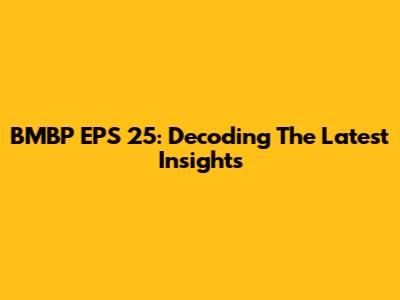 BMBP EPS 25: Decoding The Latest Insights