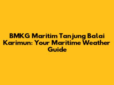 BMKG Maritim Tanjung Balai Karimun: Your Maritime Weather Guide