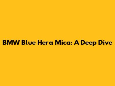 BMW Blue Hera Mica: A Deep Dive
