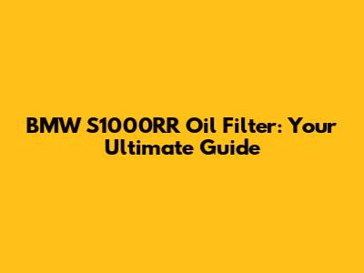 BMW S1000RR Oil Filter: Your Ultimate Guide