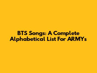 BTS Songs: A Complete Alphabetical List For ARMYs