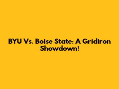 BYU Vs. Boise State: A Gridiron Showdown!
