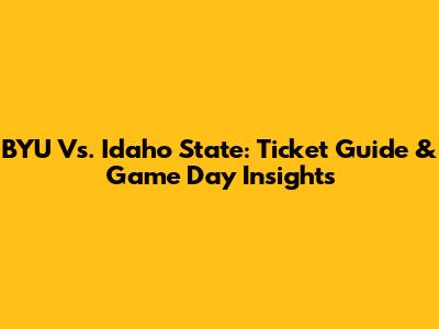 BYU Vs. Idaho State: Ticket Guide & Game Day Insights