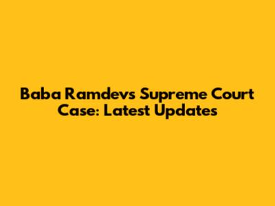 Baba Ramdev's Supreme Court Case: Latest Updates
