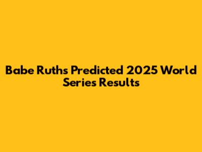 Babe Ruth's Predicted 2025 World Series Results