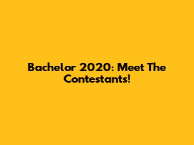 Bachelor 2020: Meet The Contestants!