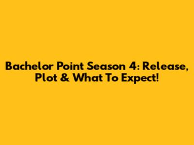 Bachelor Point Season 4: Release, Plot & What To Expect!