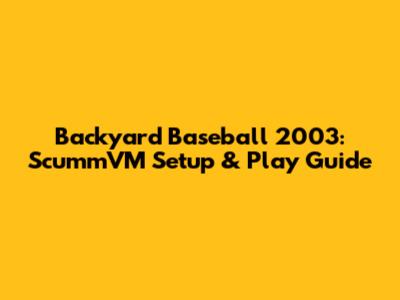 Backyard Baseball 2003: ScummVM Setup & Play Guide