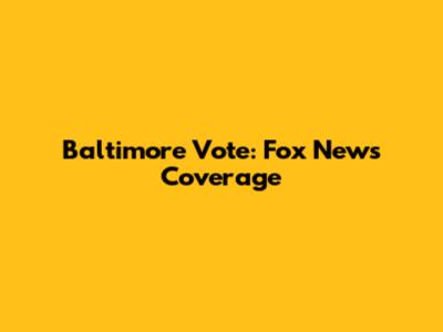 Baltimore Vote: Fox News Coverage