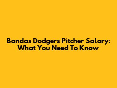 Banda's Dodgers Pitcher Salary: What You Need To Know