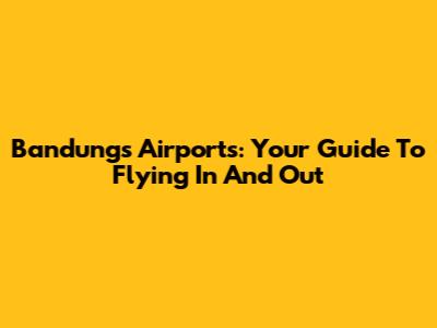 Bandung's Airports: Your Guide To Flying In And Out