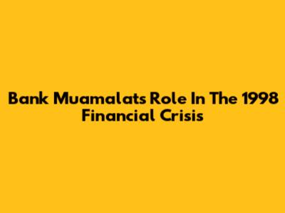 Bank Muamalat's Role In The 1998 Financial Crisis