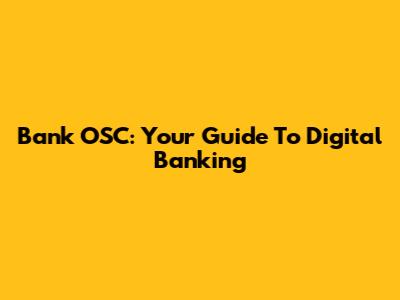 Bank OSC: Your Guide To Digital Banking