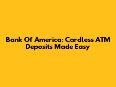 Bank Of America: Cardless ATM Deposits Made Easy