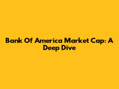 Bank Of America Market Cap: A Deep Dive