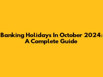 Banking Holidays In October 2024: A Complete Guide