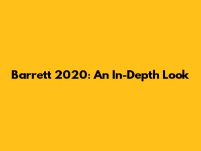 Barrett 2020: An In-Depth Look