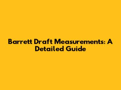 Barrett Draft Measurements: A Detailed Guide