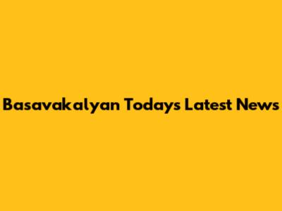 Basavakalyan Today's Latest News