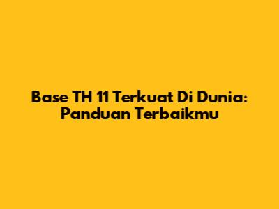 Base TH 11 Terkuat Di Dunia: Panduan Terbaikmu