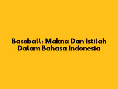 Baseball: Makna Dan Istilah Dalam Bahasa Indonesia