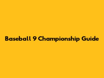 Baseball 9 Championship Guide