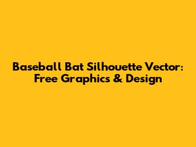 Baseball Bat Silhouette Vector: Free Graphics & Design