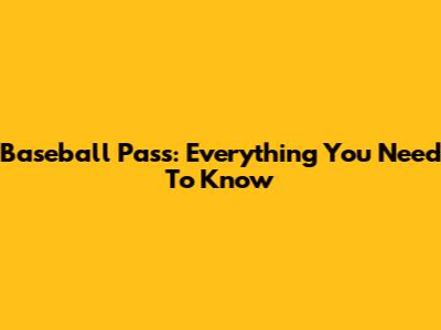 Baseball Pass: Everything You Need To Know