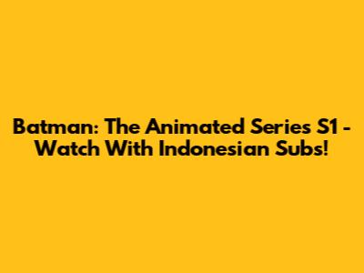 Batman: The Animated Series S1 - Watch With Indonesian Subs!