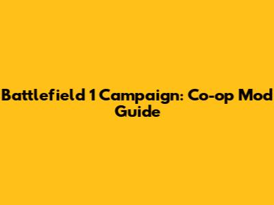 Battlefield 1 Campaign: Co-op Mod Guide