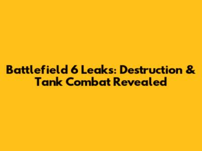 Battlefield 6 Leaks: Destruction & Tank Combat Revealed