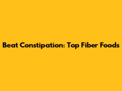 Beat Constipation: Top Fiber Foods