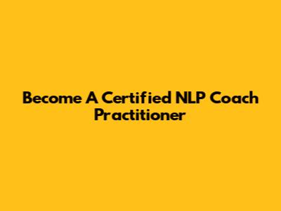 Become A Certified NLP Coach Practitioner