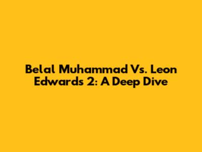 Belal Muhammad Vs. Leon Edwards 2: A Deep Dive
