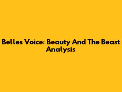 Belle's Voice: Beauty And The Beast Analysis